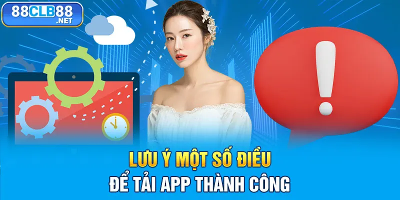 Tải App 88CLB Ngay Để Trải Nghiệm Kho Game Cược Cực Chiến! Lưu ý một số điều để tải app thành công