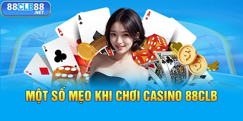 Casino 88CLB - Sân Chơi May Mắn Với Kho Game Vô Cùng Đa Dạng Một số mẹo khi chơi casino 88CLB