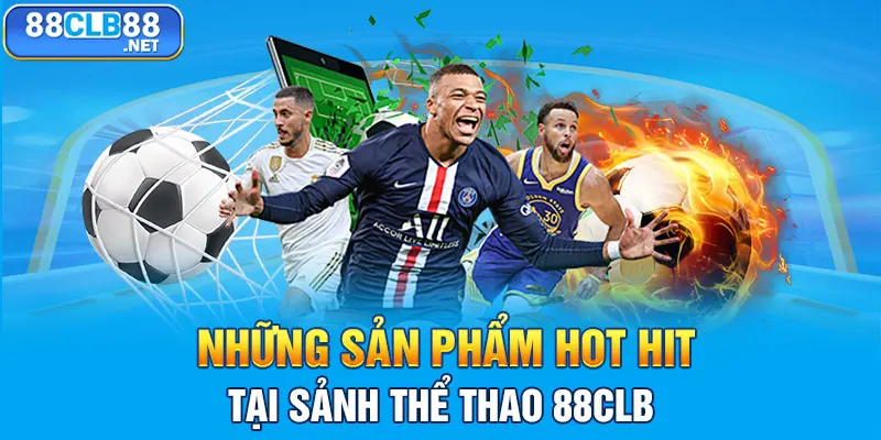Thể Thao 88CLB - Thiên Đường Cá Cược Đỉnh Cao Đầy Hấp Dẫn! Những sản phẩm hot hit tại sảnh thể thao 88CLB