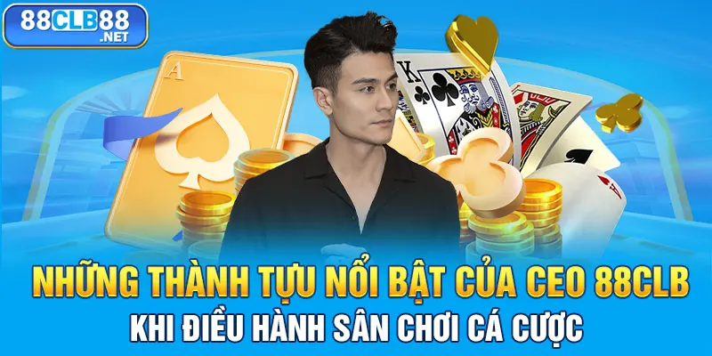 Những thành tựu nổi bật của CEO 88CLB khi điều hành sân chơi cá cược