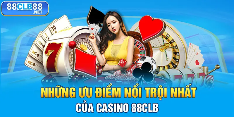 Casino 88CLB - Sân Chơi May Mắn Với Kho Game Vô Cùng Đa Dạng Những ưu điểm nổi trội nhất của Casino 88CLB