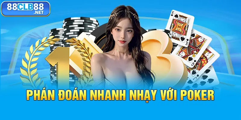 Casino 88CLB - Sân Chơi May Mắn Với Kho Game Vô Cùng Đa Dạng Phán đoán nhanh nhạy với Poker