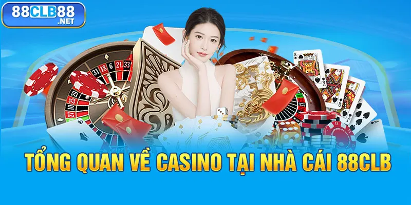 Casino 88CLB - Sân Chơi May Mắn Với Kho Game Vô Cùng Đa Dạng Tổng quan về casino tại nhà cái 88CLB