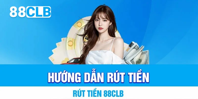 Thao tác rút tiền từ tài khoản 88CLB nhanh chóng, uy tín