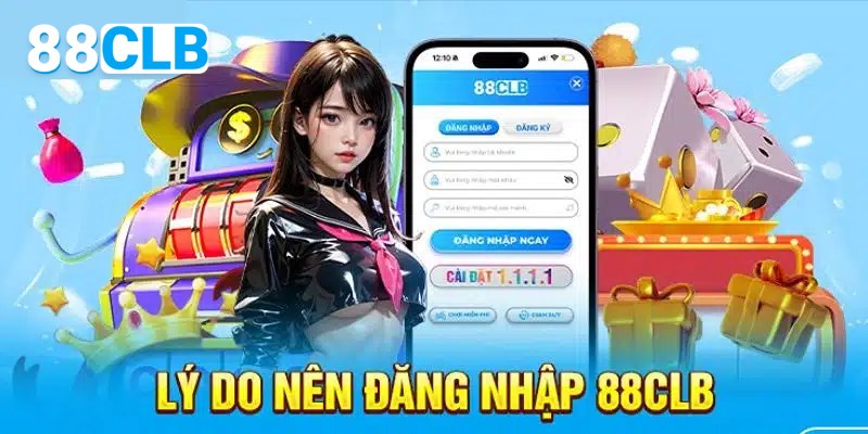 Lý do nên đăng nhập 88CLB