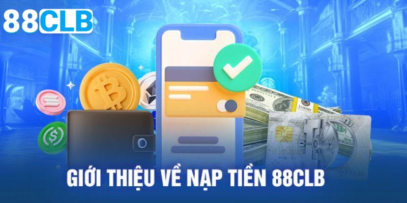 Có nhiều phương thức nạp tiền 88CLB đa dạng