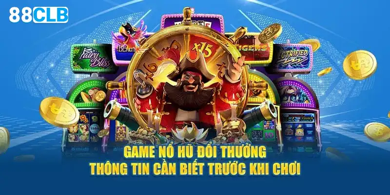 Thông tin cần biết trước khi chơi game nổ hũ 88clb