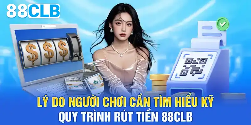 Lý do người chơi cần tìm hiểu quy trình rút tiền