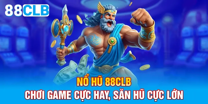 Chơi game cực hay, săn nổ hũ